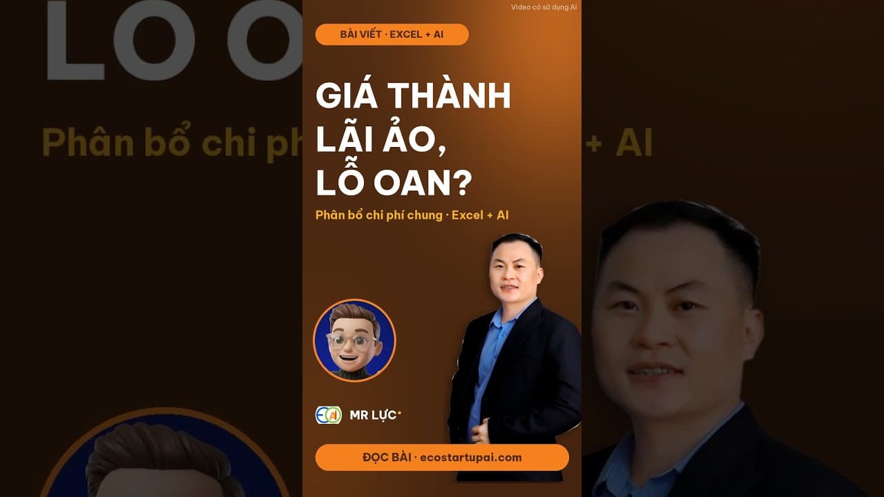 Video: AI + Excel tính giá thành: chia chi phí chung sai là lãi ảo